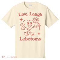 Live Laugh Lobotomy T-Shirt thumb 0