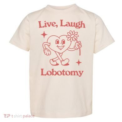 Live Laugh Lobotomy Toddler T-Shirt