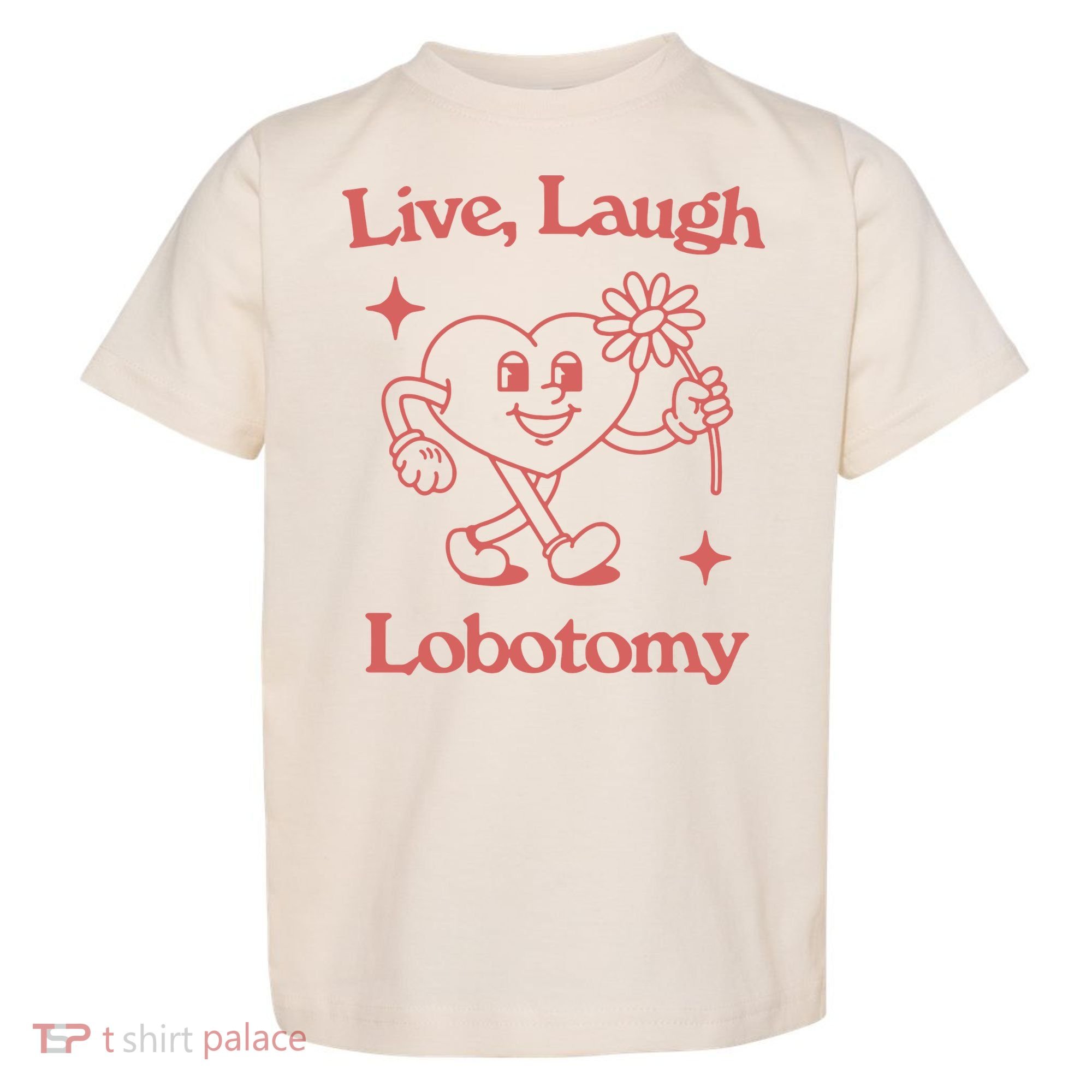 Live Laugh Lobotomy Toddler T-Shirt