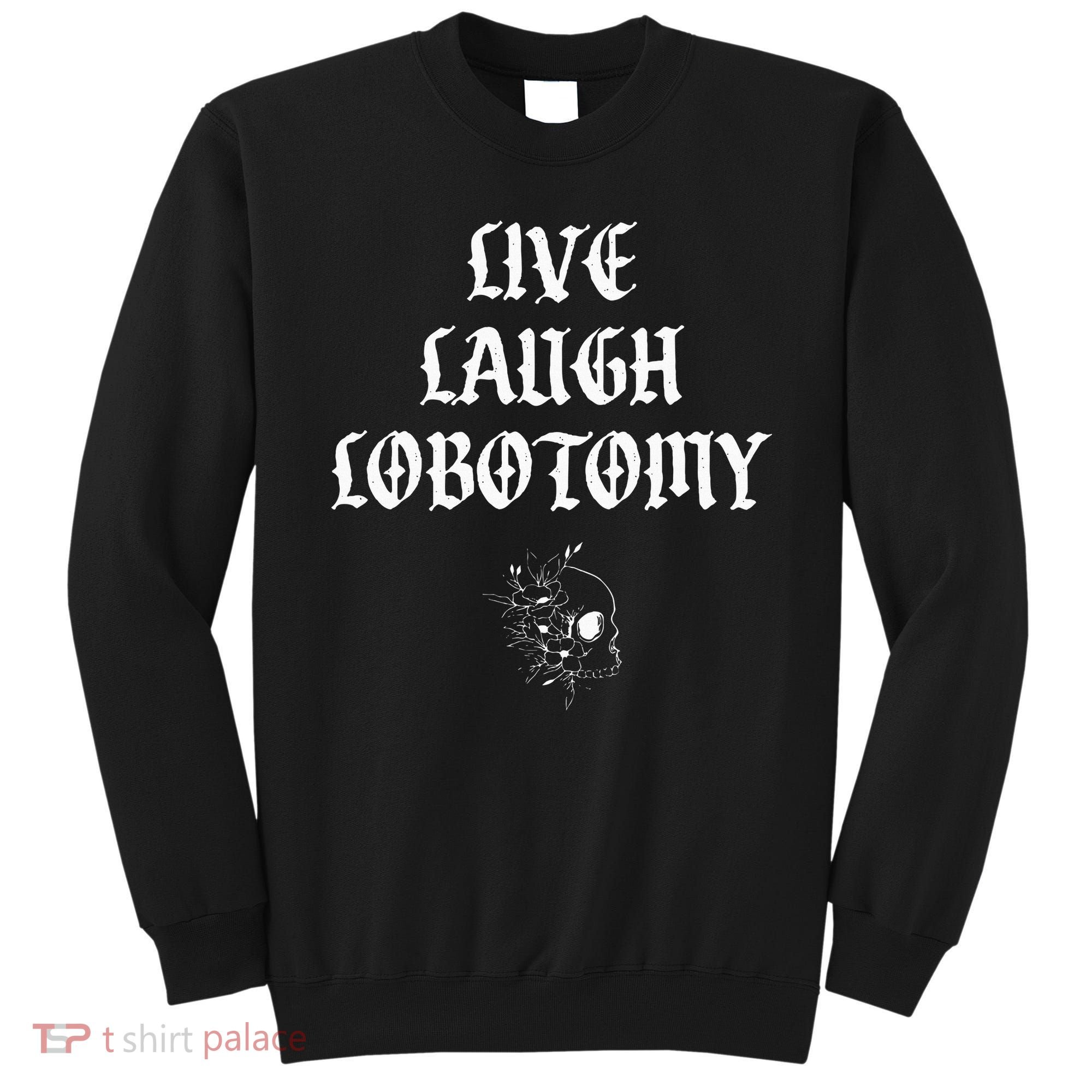 Live Laugh Lobotomy Funny Ironic Gothic Skull Rose Halloween Sweatshirt