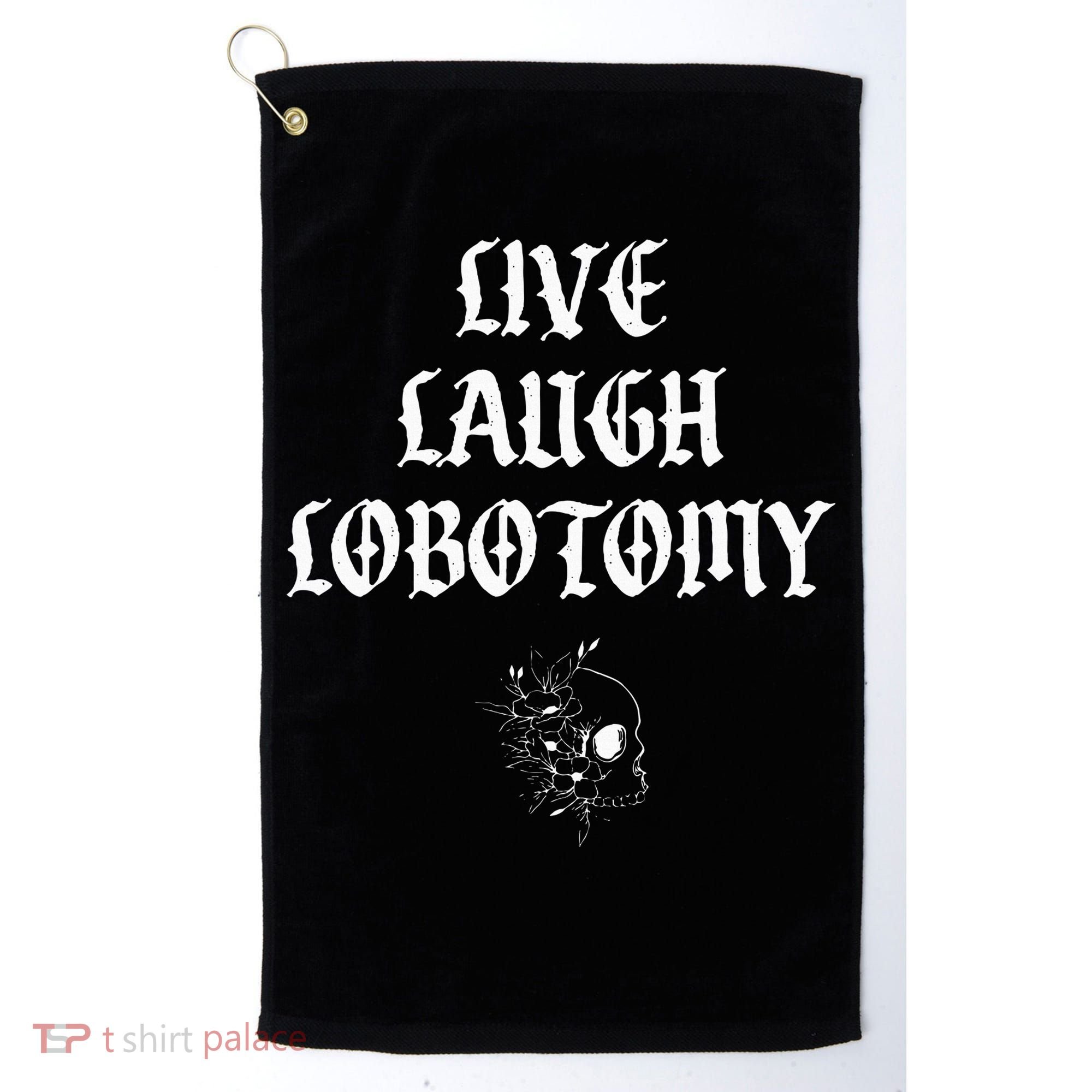Live Laugh Lobotomy Funny Ironic Gothic Skull Rose Halloween Golf Towel
