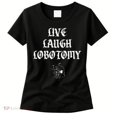 Live Laugh Lobotomy Funny Ironic Gothic Skull Rose Halloween Women's T-Shirt