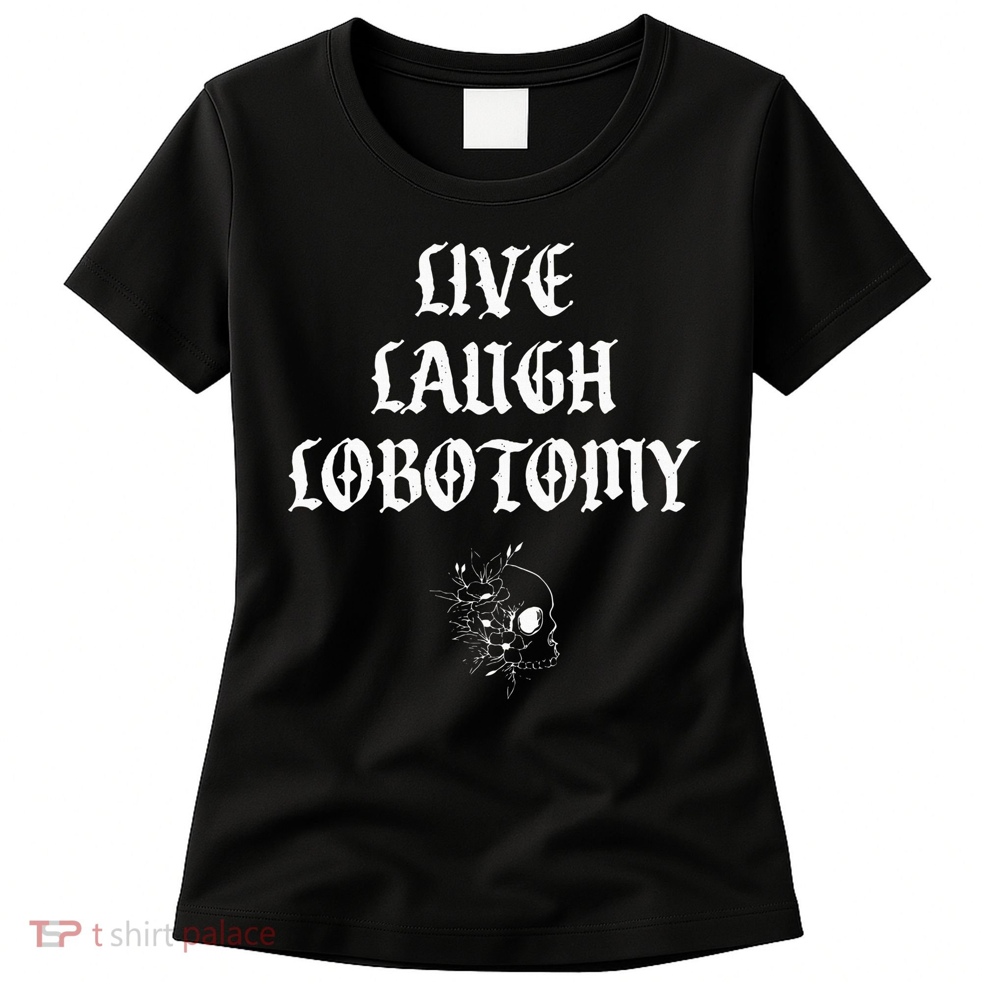 Live Laugh Lobotomy Funny Ironic Gothic Skull Rose Halloween Women's T-Shirt