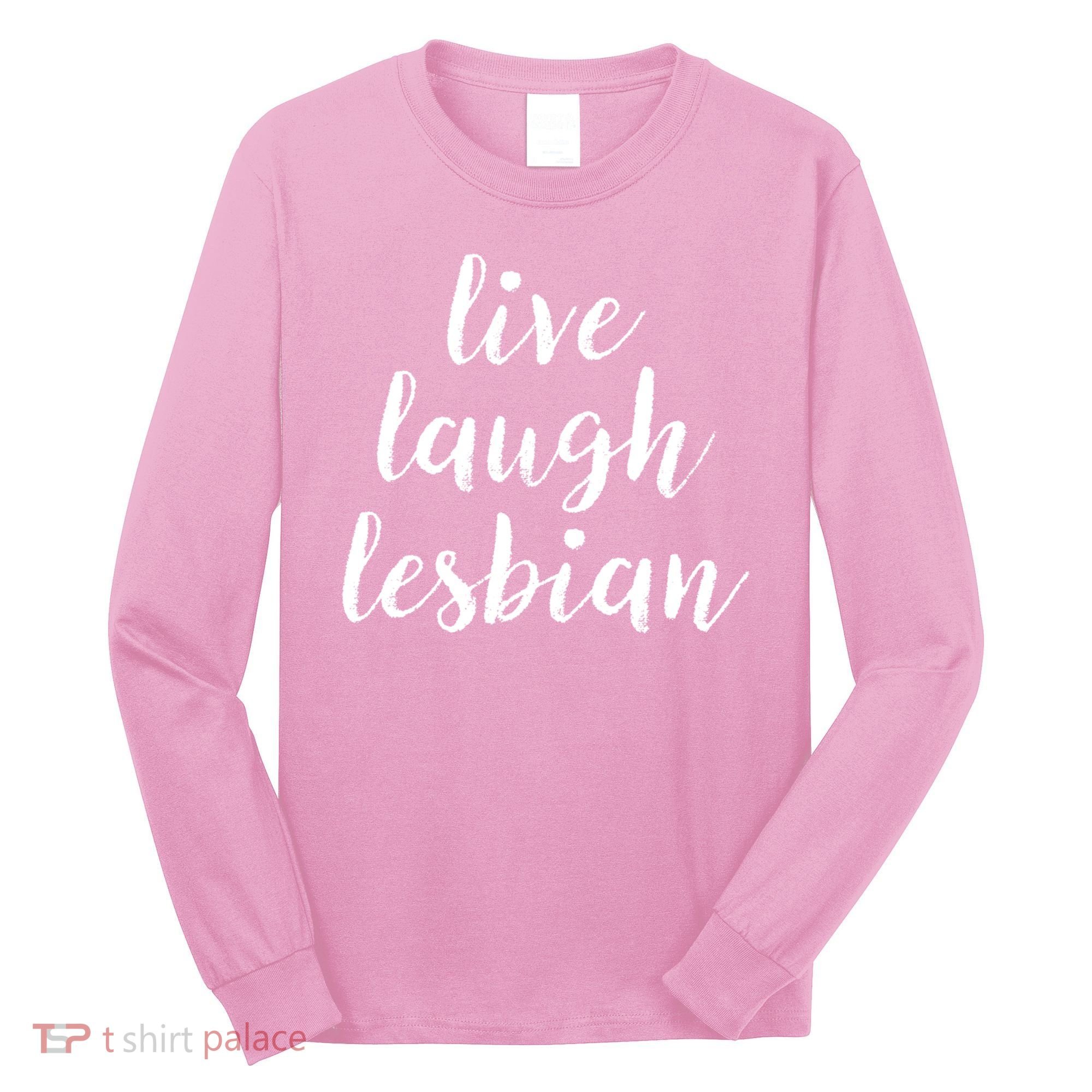 Live Laugh Lesbian Long Sleeve Shirt