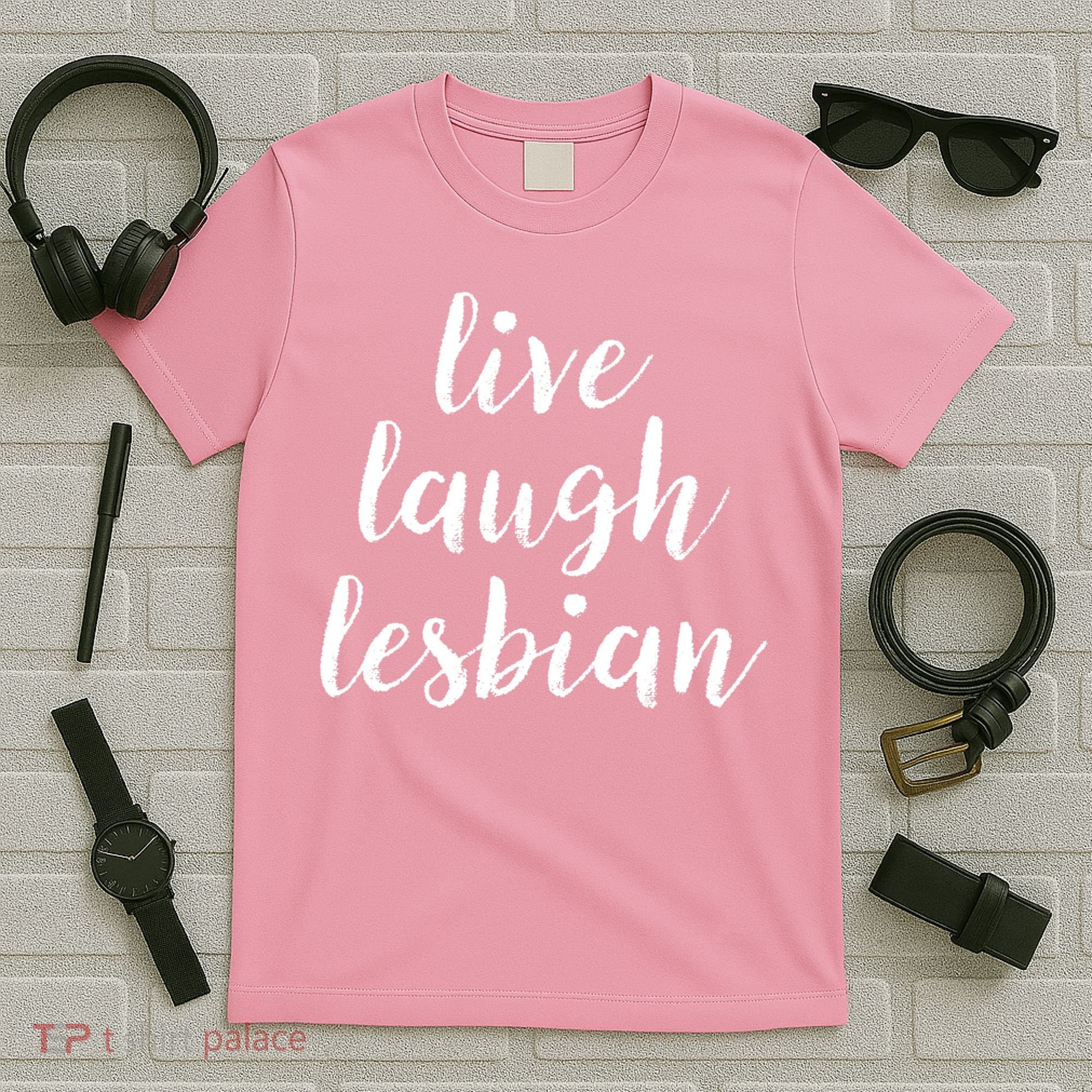 Live Laugh Lesbian T-Shirt