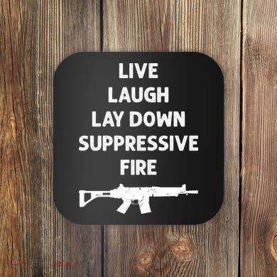 Live Laugh Lay Down Suppressive Fire Shirt Best Gift For Gun Lovers Coaster