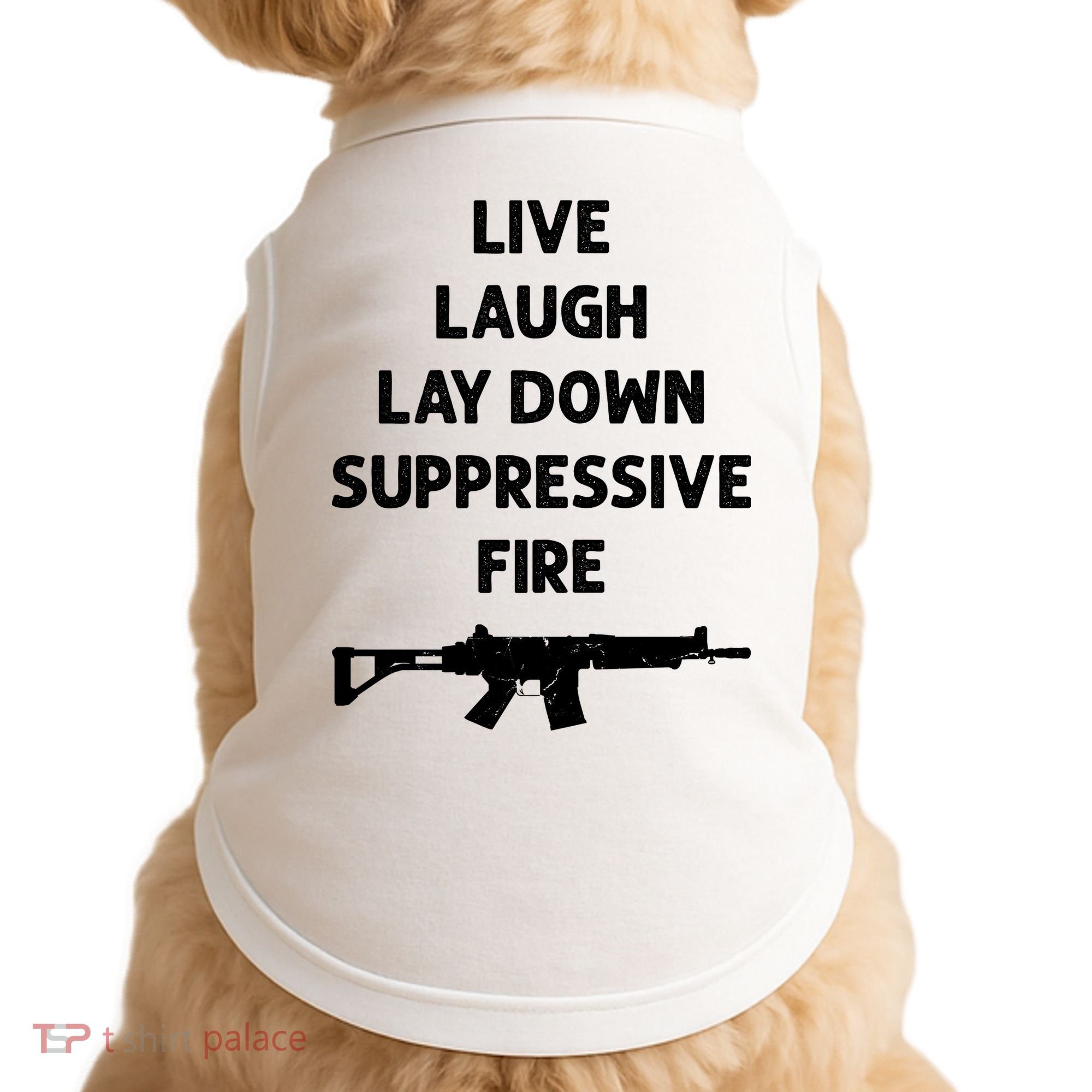 Live Laugh Lay Down Suppressive Fire Shirt Best Gift For Gun Lovers Doggie Tank