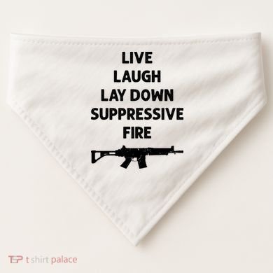 Live Laugh Lay Down Suppressive Fire Shirt Best Gift For Gun Lovers USA-Made Doggie Bandana