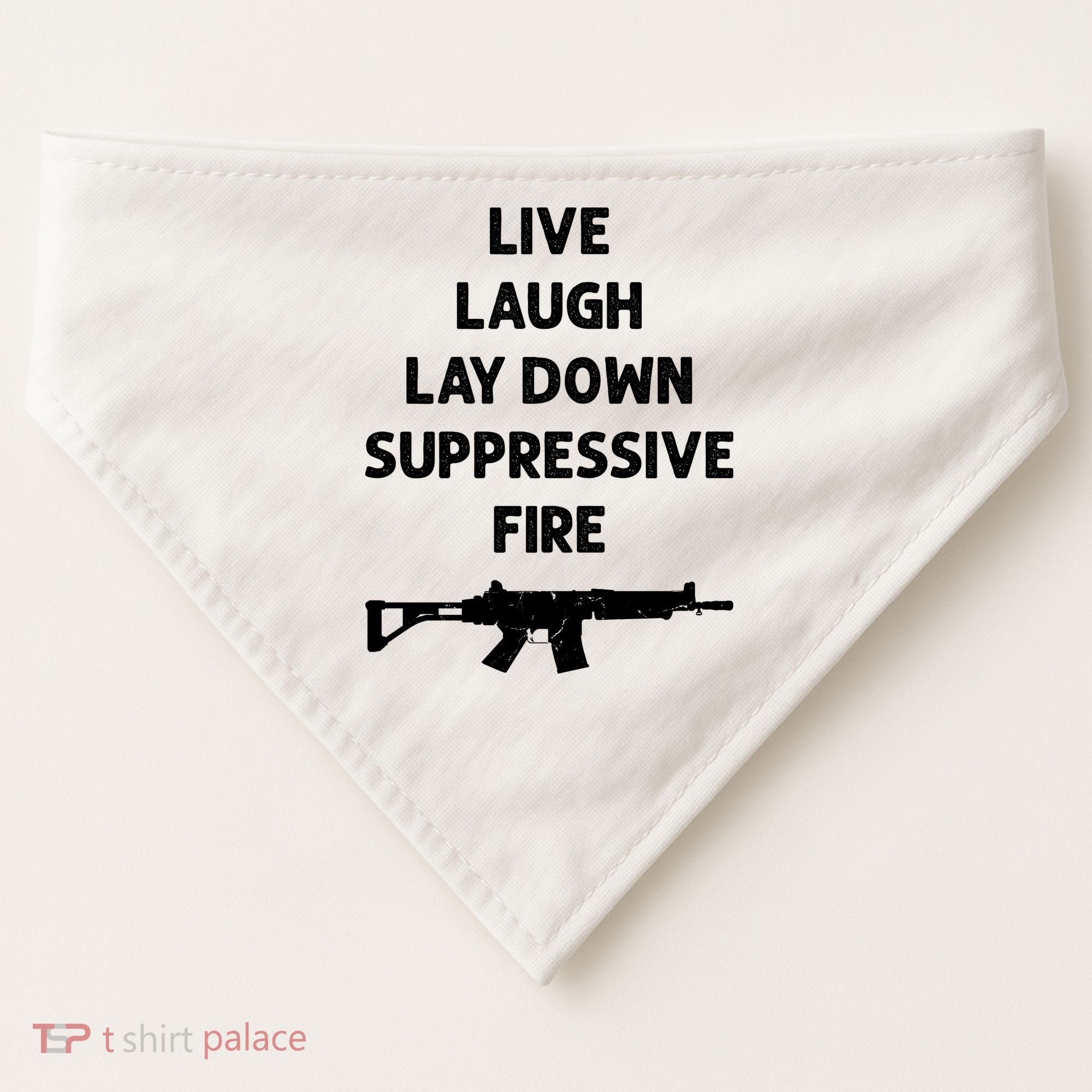 Live Laugh Lay Down Suppressive Fire Shirt Best Gift For Gun Lovers USA-Made Doggie Bandana