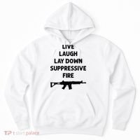 Live Laugh Lay Down Suppressive Fire Shirt Best Gift For Gun Lovers Hoodie thumb 0
