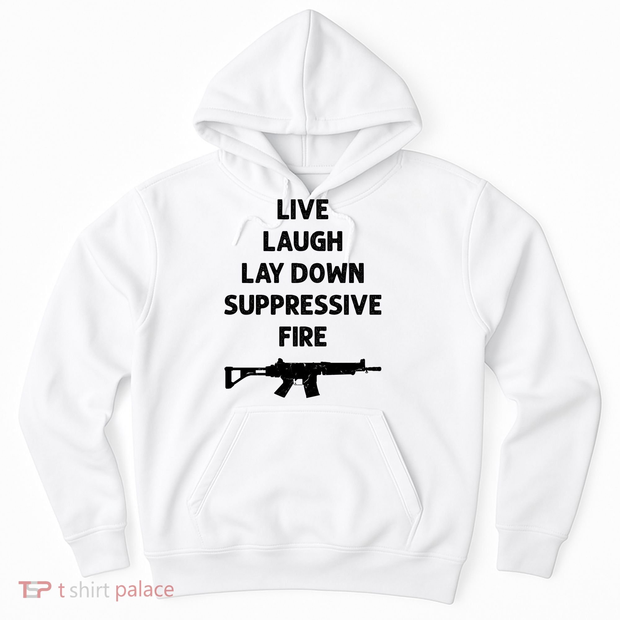 Live Laugh Lay Down Suppressive Fire Shirt Best Gift For Gun Lovers Hoodie