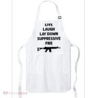 Live Laugh Lay Down Suppressive Fire Shirt Best Gift For Gun Lovers Apron thumb 0