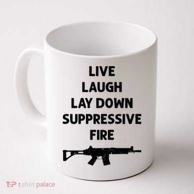 Live Laugh Lay Down Suppressive Fire Shirt Best Gift For Gun Lovers Coffee Mug