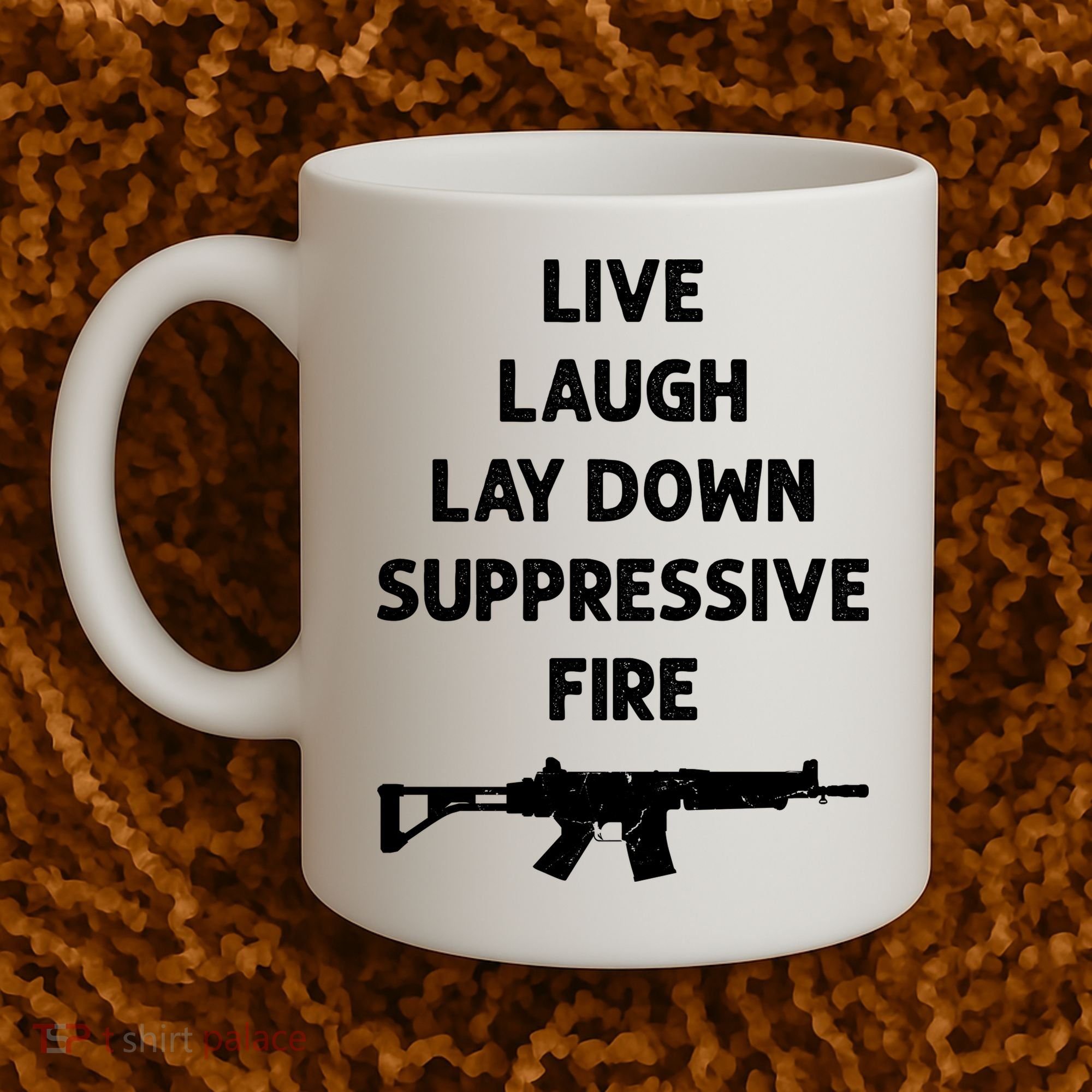 Live Laugh Lay Down Suppressive Fire Shirt Best Gift For Gun Lovers Coffee Mug