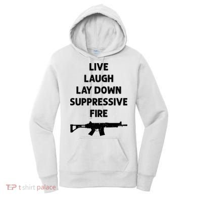 Live Laugh Lay Down Suppressive Fire Shirt Best Gift For Gun Lovers Women's Hoodie
