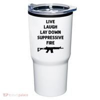 Live Laugh Lay Down Suppressive Fire Shirt Best Gift For Gun Lovers Tumbler thumb 0