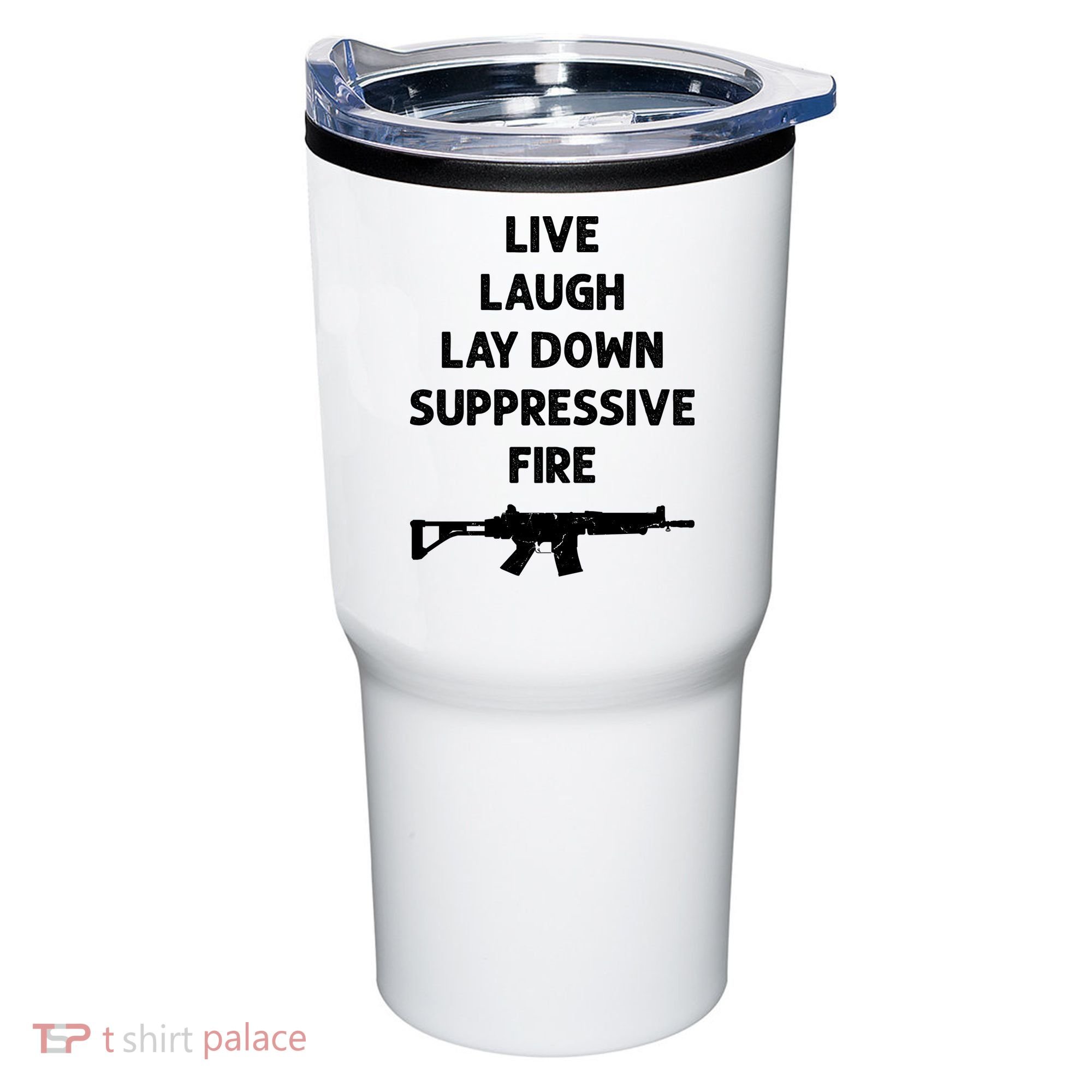 Live Laugh Lay Down Suppressive Fire Shirt Best Gift For Gun Lovers Tumbler