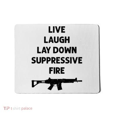 Live Laugh Lay Down Suppressive Fire Shirt Best Gift For Gun Lovers Mousepad