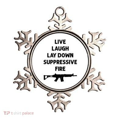 Live Laugh Lay Down Suppressive Fire Shirt Best Gift For Gun Lovers Ornament