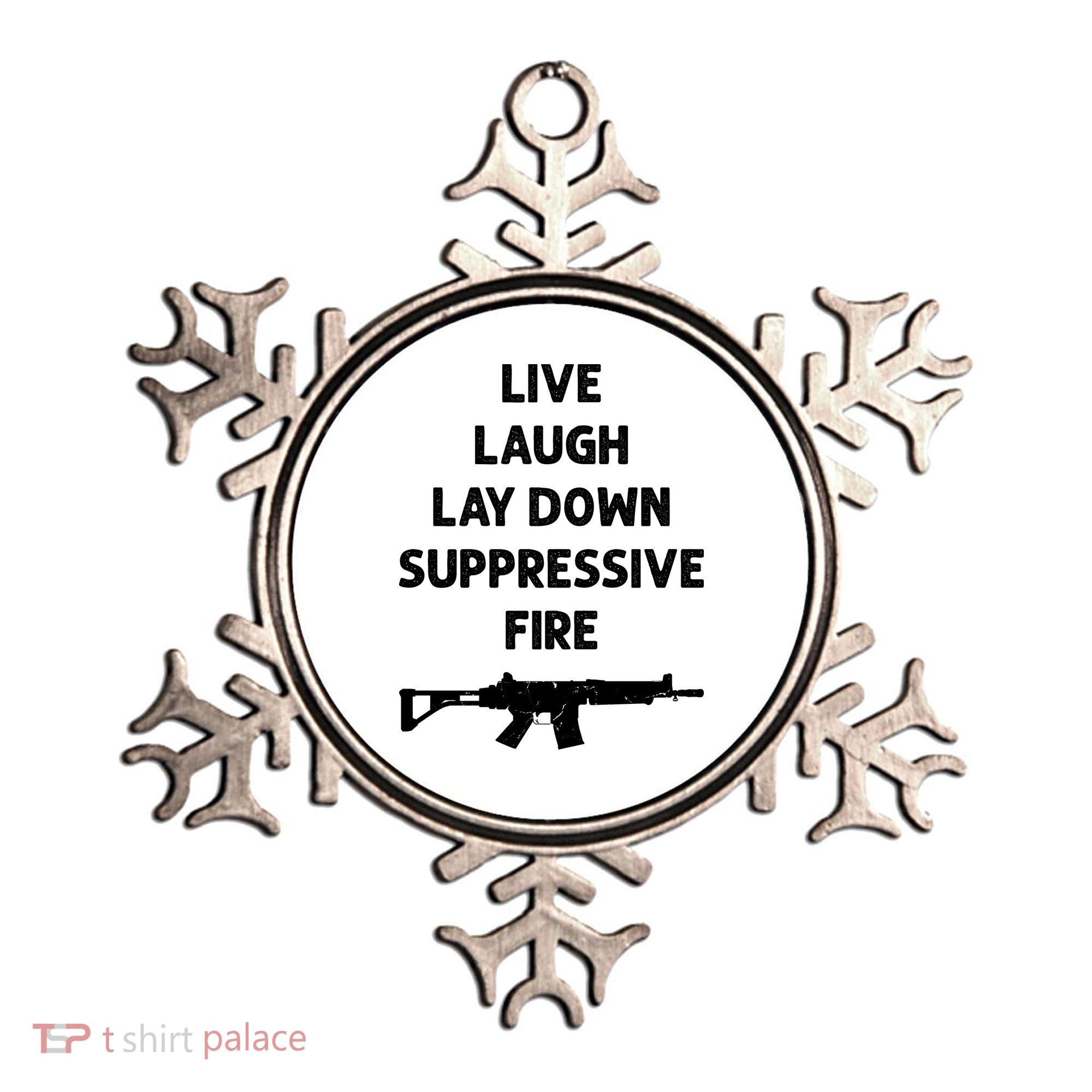Live Laugh Lay Down Suppressive Fire Shirt Best Gift For Gun Lovers Ornament