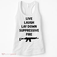 Live Laugh Lay Down Suppressive Fire Shirt Best Gift For Gun Lovers Women's Tank Top thumb 0