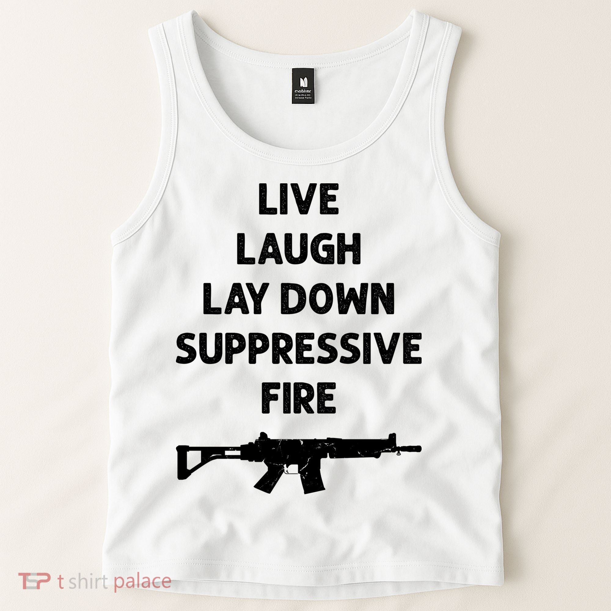 Live Laugh Lay Down Suppressive Fire Shirt Best Gift For Gun Lovers Tank Top