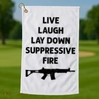 Live Laugh Lay Down Suppressive Fire Shirt Best Gift For Gun Lovers Golf Towel thumb 1