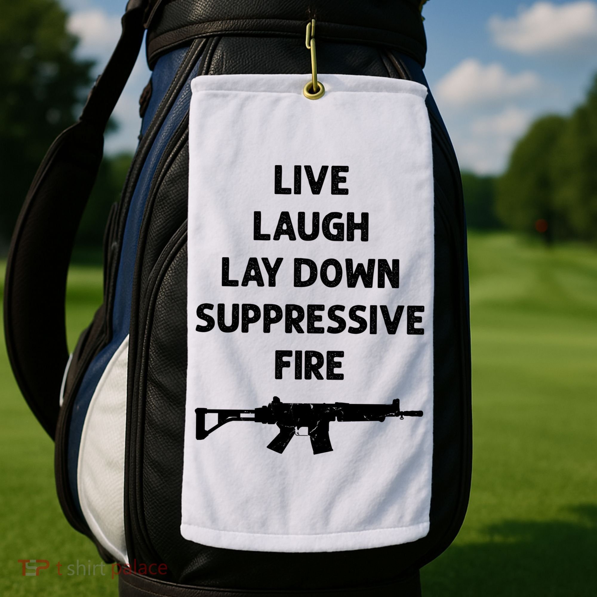 Live Laugh Lay Down Suppressive Fire Shirt Best Gift For Gun Lovers Golf Towel