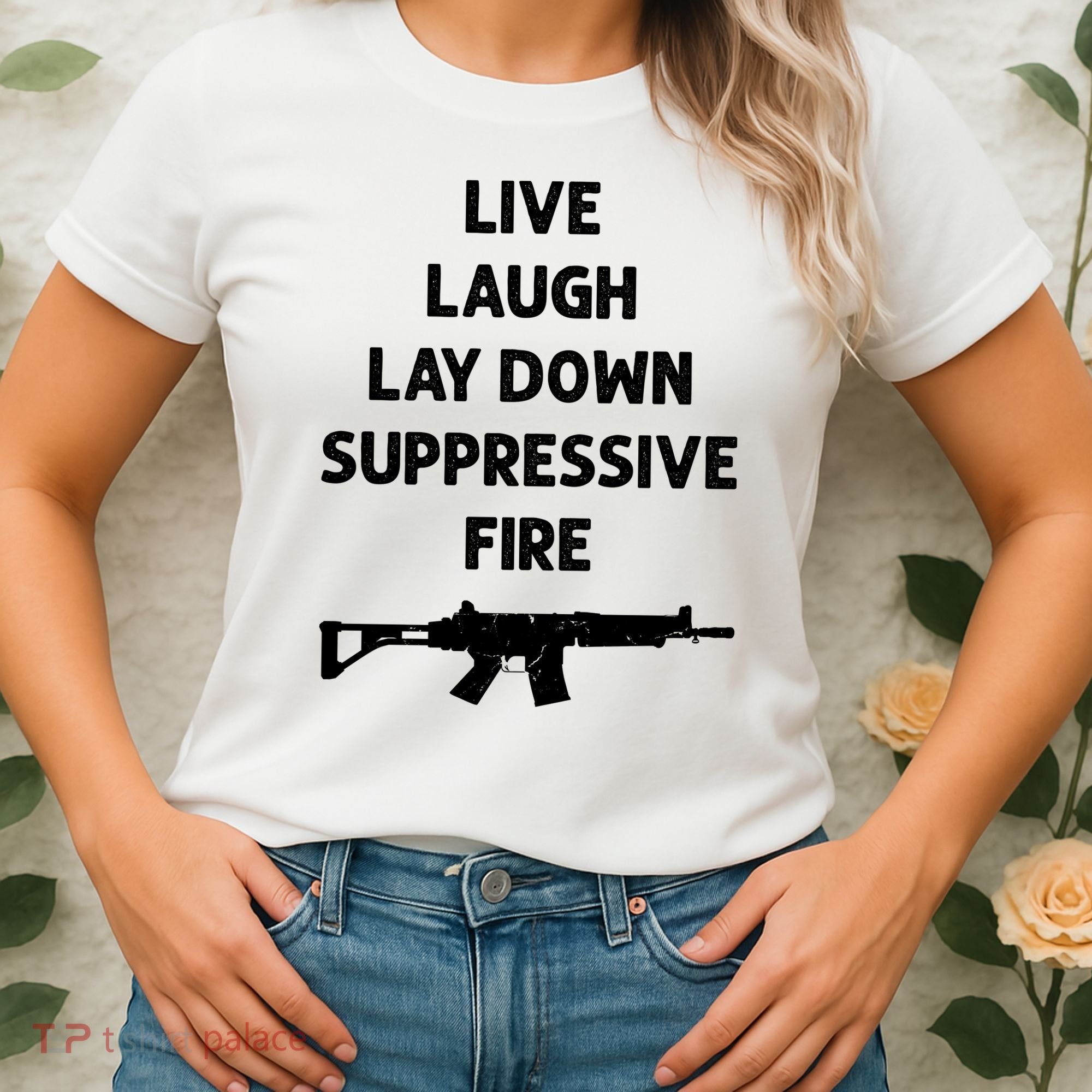 Live Laugh Lay Down Suppressive Fire Shirt Best Gift For Gun Lovers Women's T-Shirt