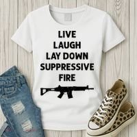 Live Laugh Lay Down Suppressive Fire Shirt Best Gift For Gun Lovers Women's T-Shirt thumb 3