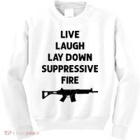 Live Laugh Lay Down Suppressive Fire Shirt Best Gift For Gun Lovers Kids Sweatshirt thumb 0
