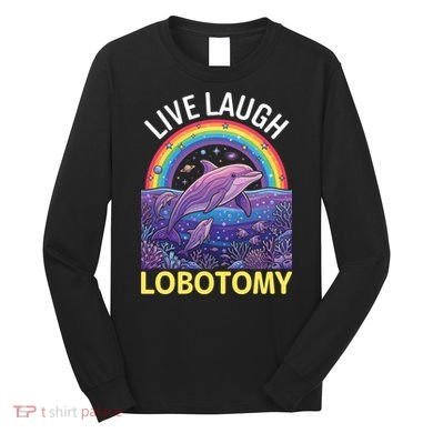 Live Laugh Lobotomy Long Sleeve Shirt