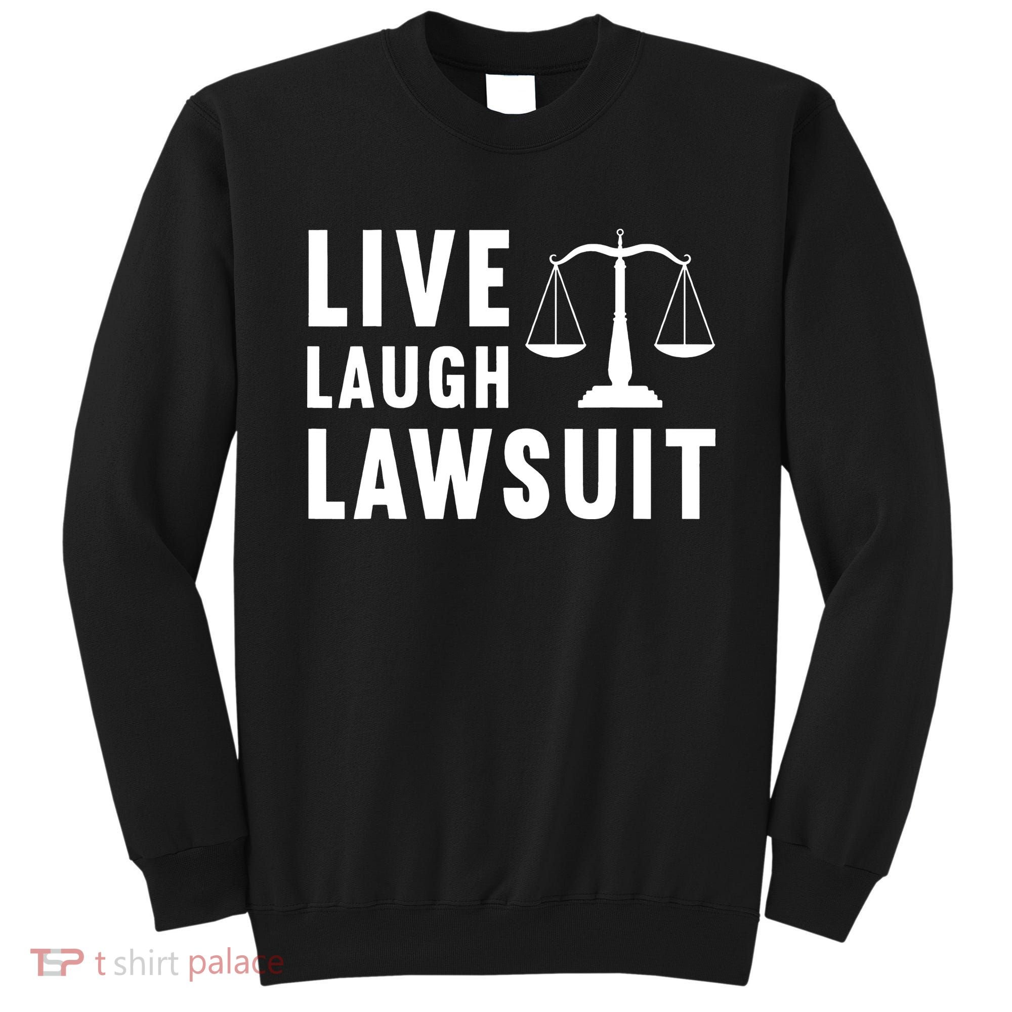 Live Laugh Lawsuit Litigator Lawyer Attorney Sweatshirt