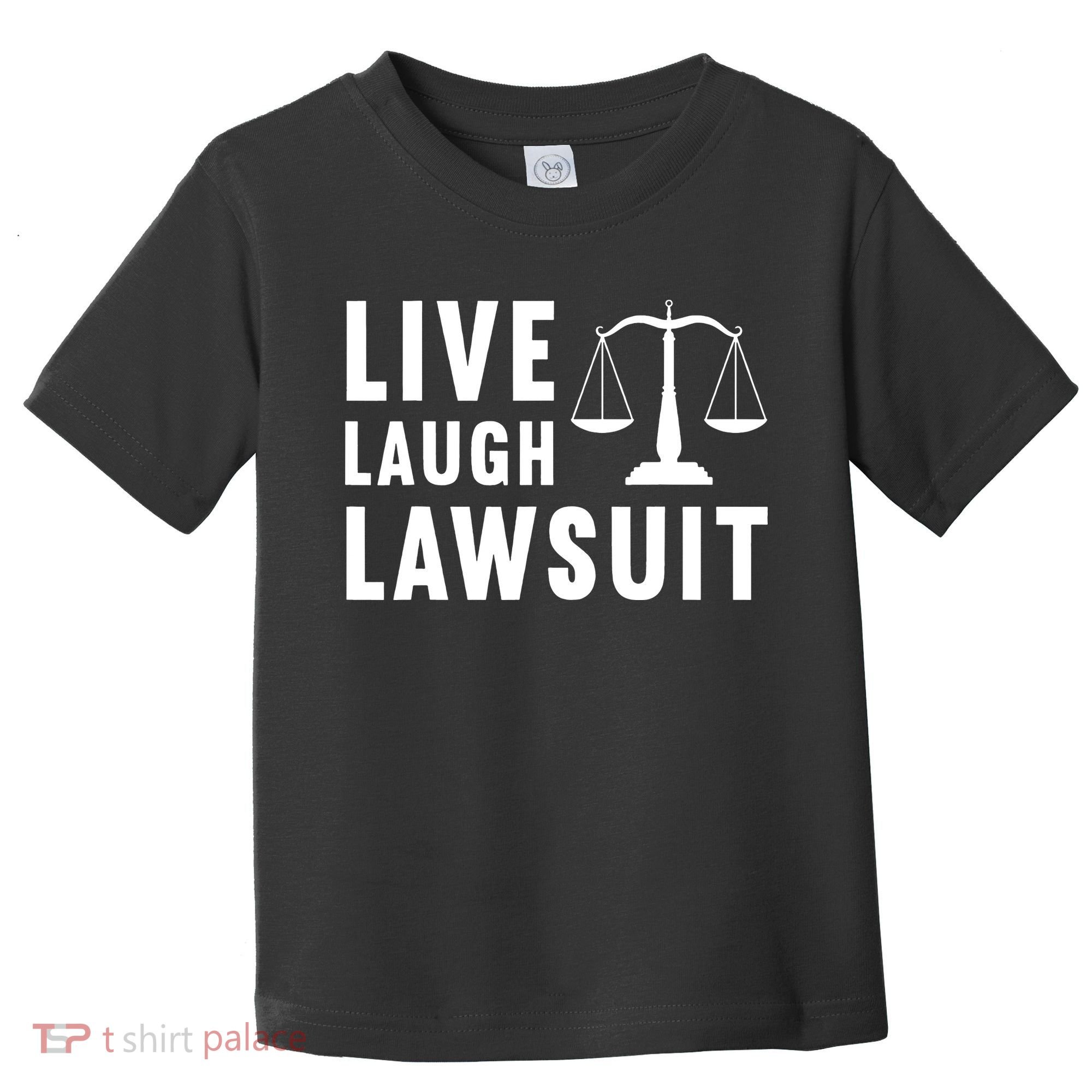 Live Laugh Lawsuit Litigator Lawyer Attorney Toddler T-Shirt