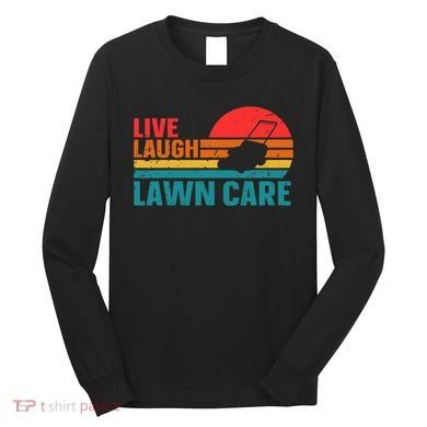 Live Laugh Lawn Care Long Sleeve Shirt