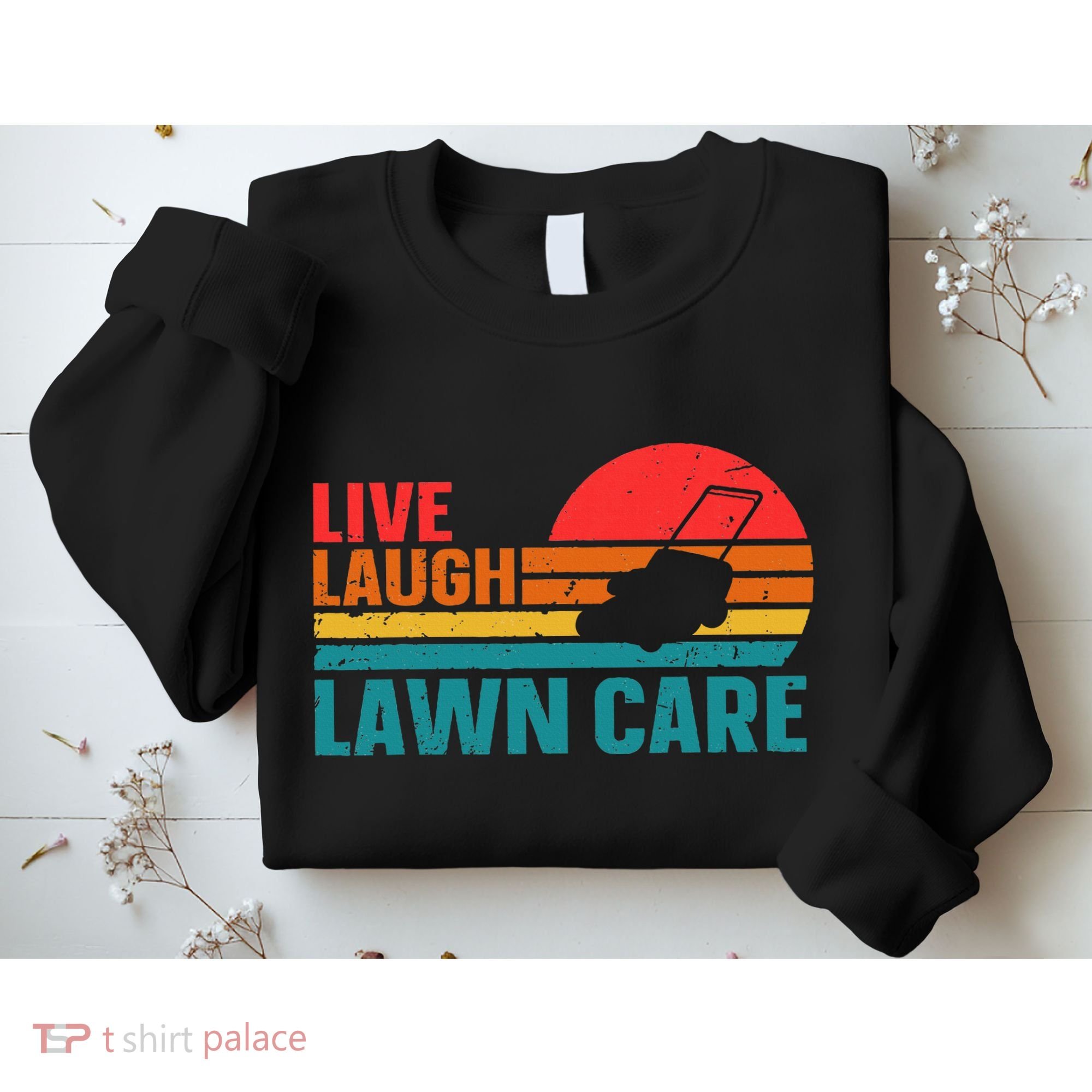 Live Laugh Lawn Care Sweatshirt