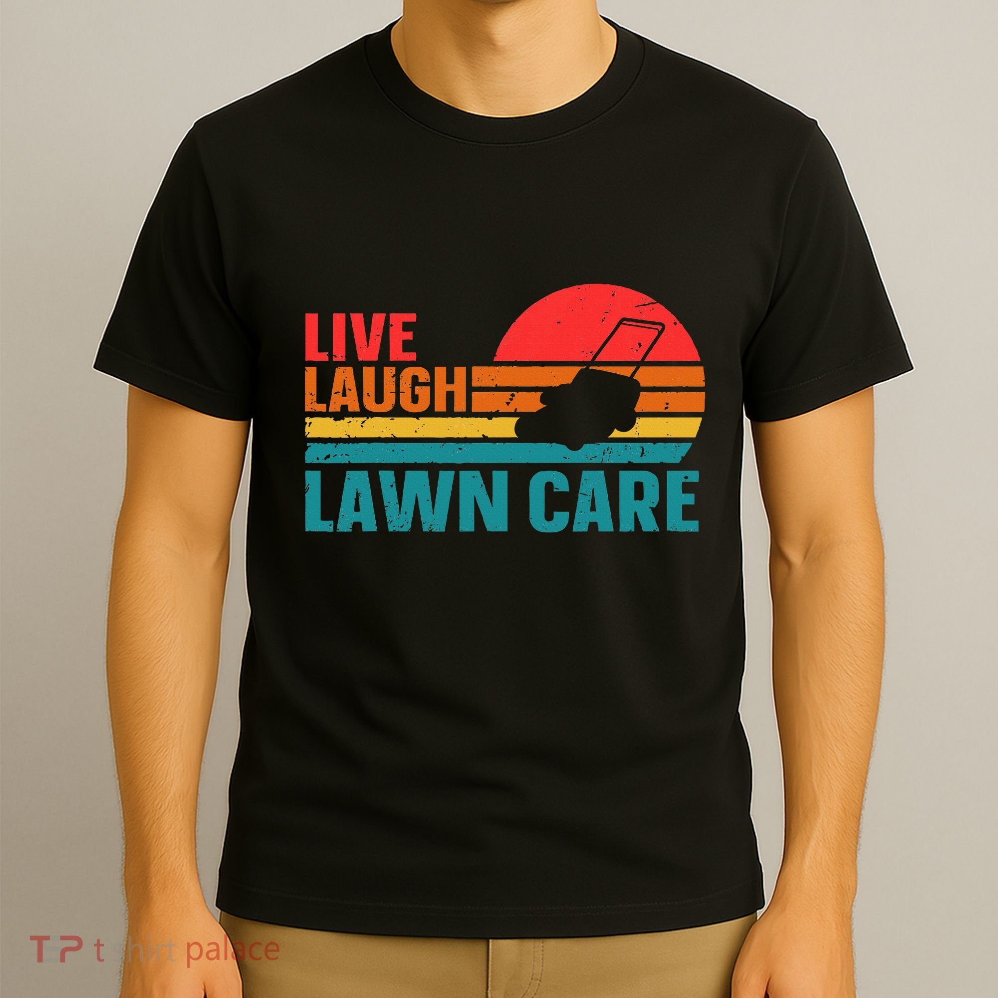 Live Laugh Lawn Care T-Shirt