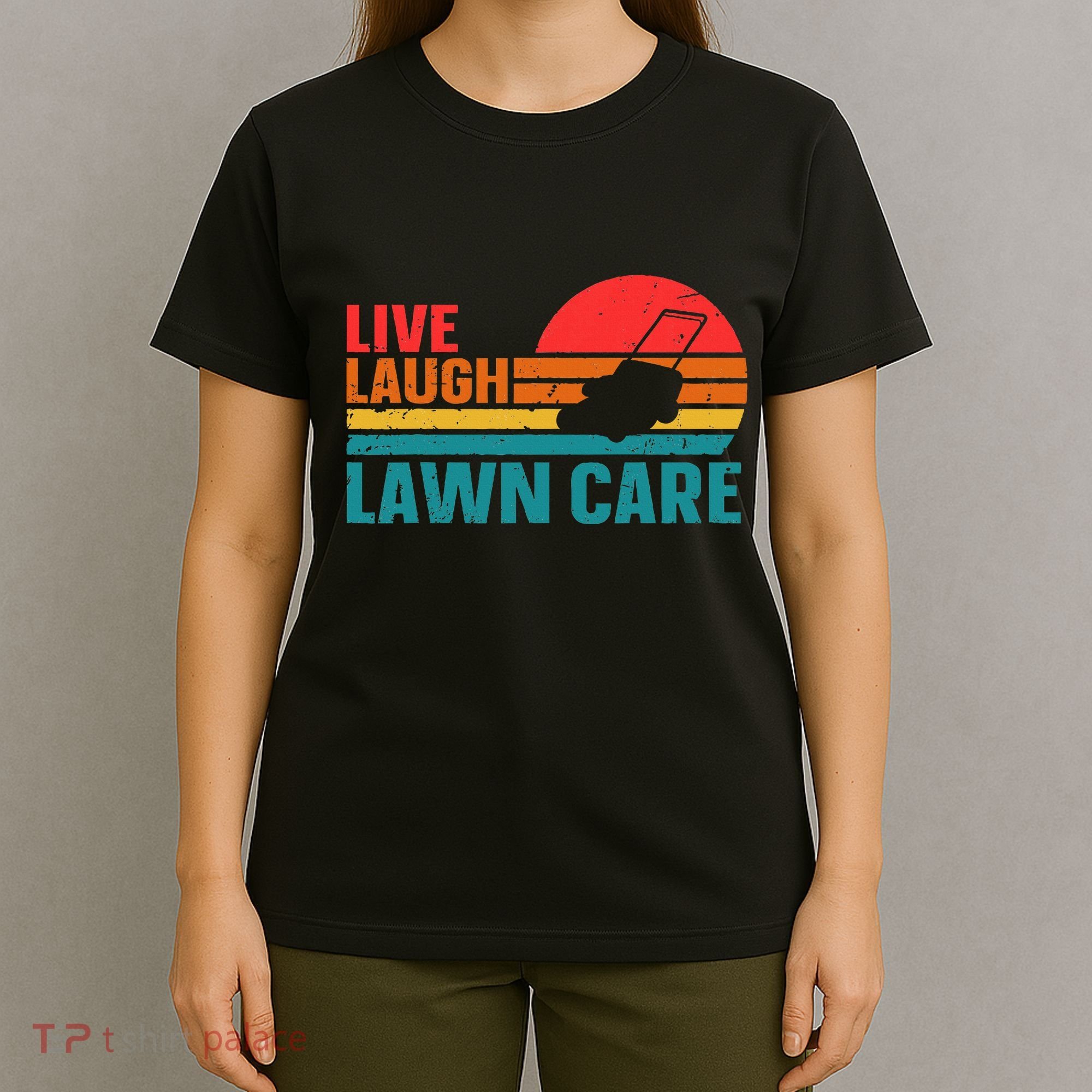 Live Laugh Lawn Care T-Shirt