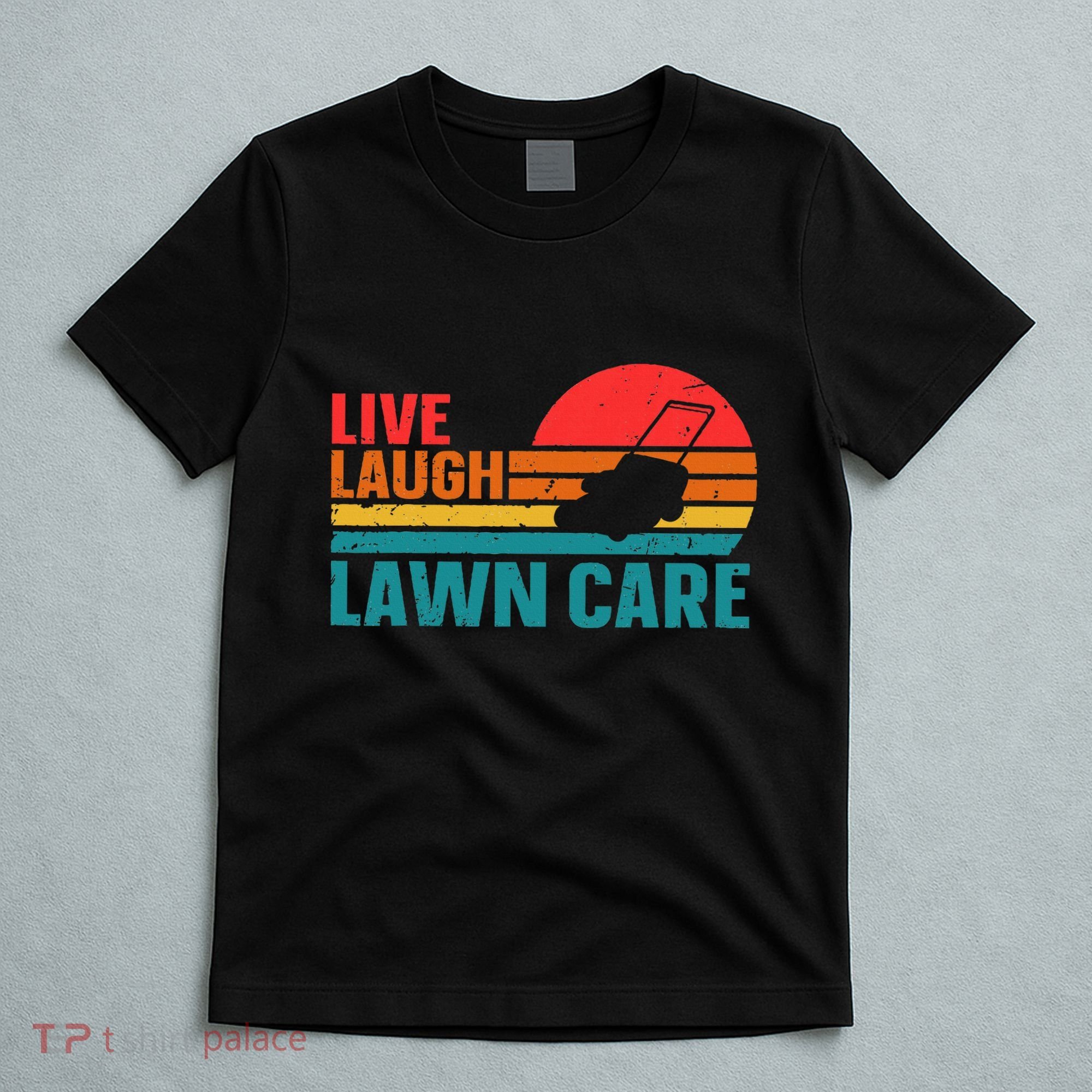 Live Laugh Lawn Care T-Shirt