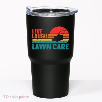 Live Laugh Lawn Care Tumbler