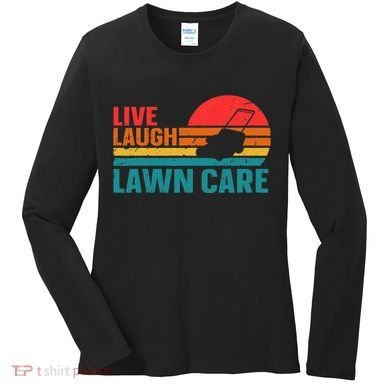 Live Laugh Lawn Care Women's Long Sleeve Shirt