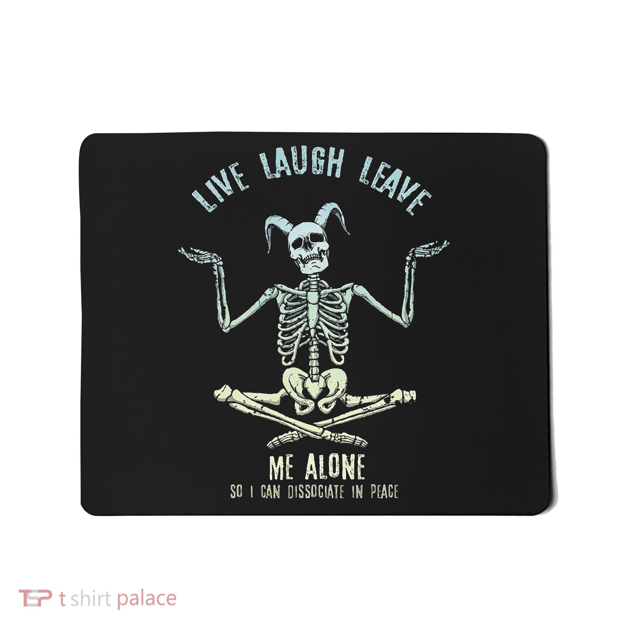 Live Laugh Leave Me Alone So I Can Dissociate In Peace Mousepad