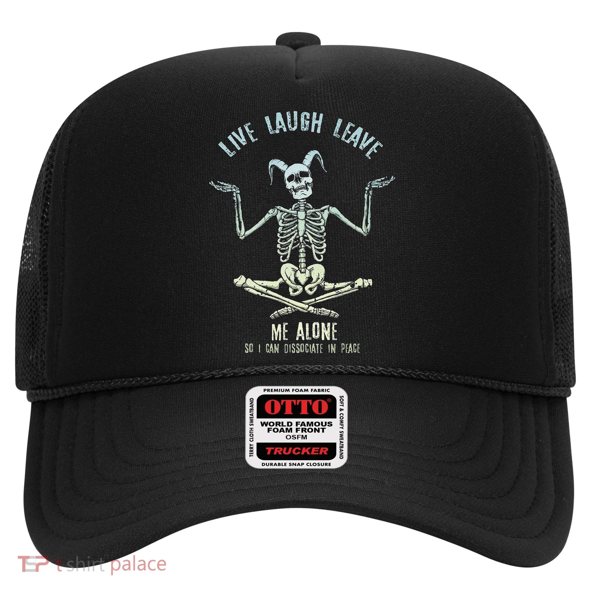 Live Laugh Leave Me Alone So I Can Dissociate In Peace Hat