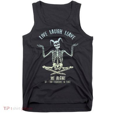 Live Laugh Leave Me Alone So I Can Dissociate In Peace Tank Top