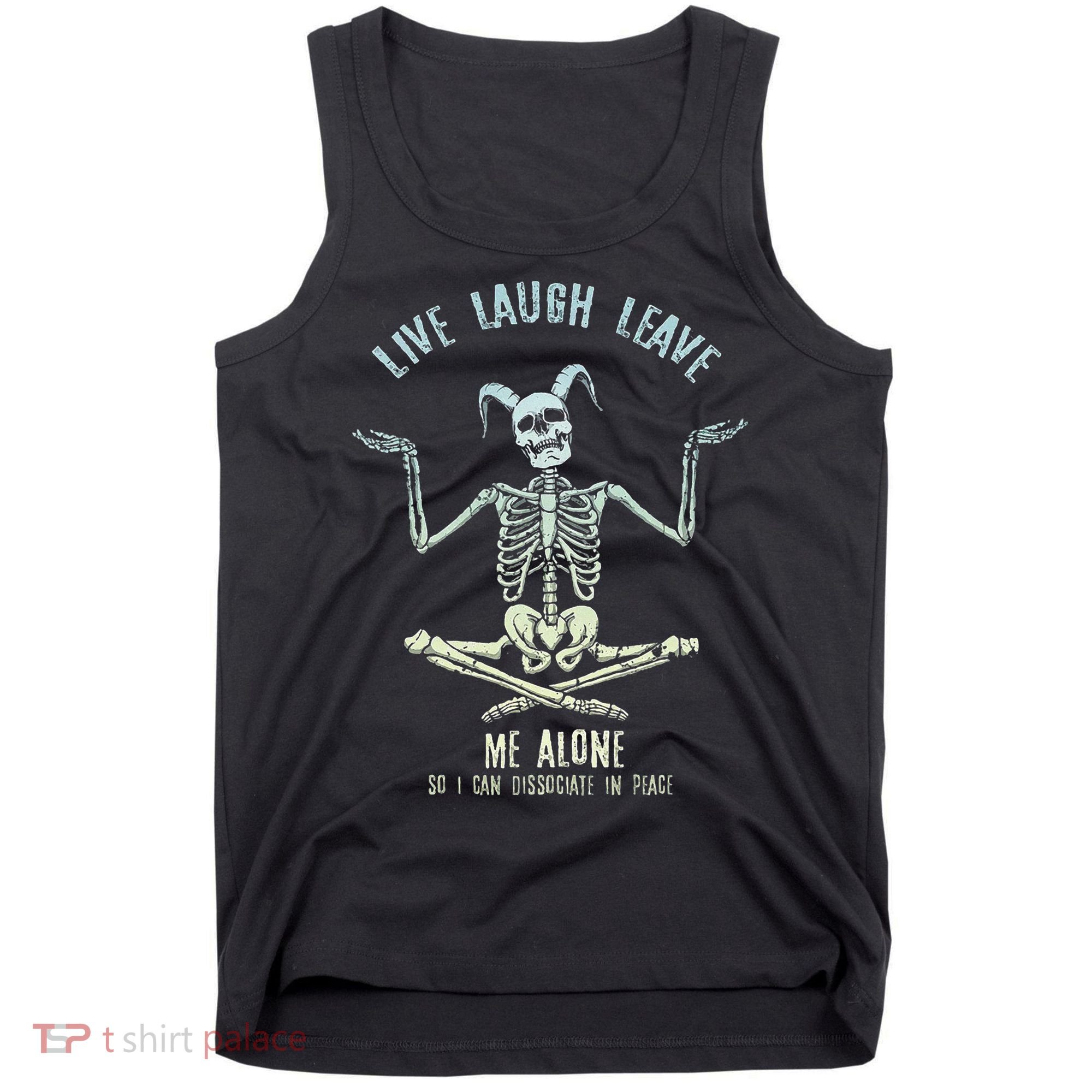 Live Laugh Leave Me Alone So I Can Dissociate In Peace Tank Top