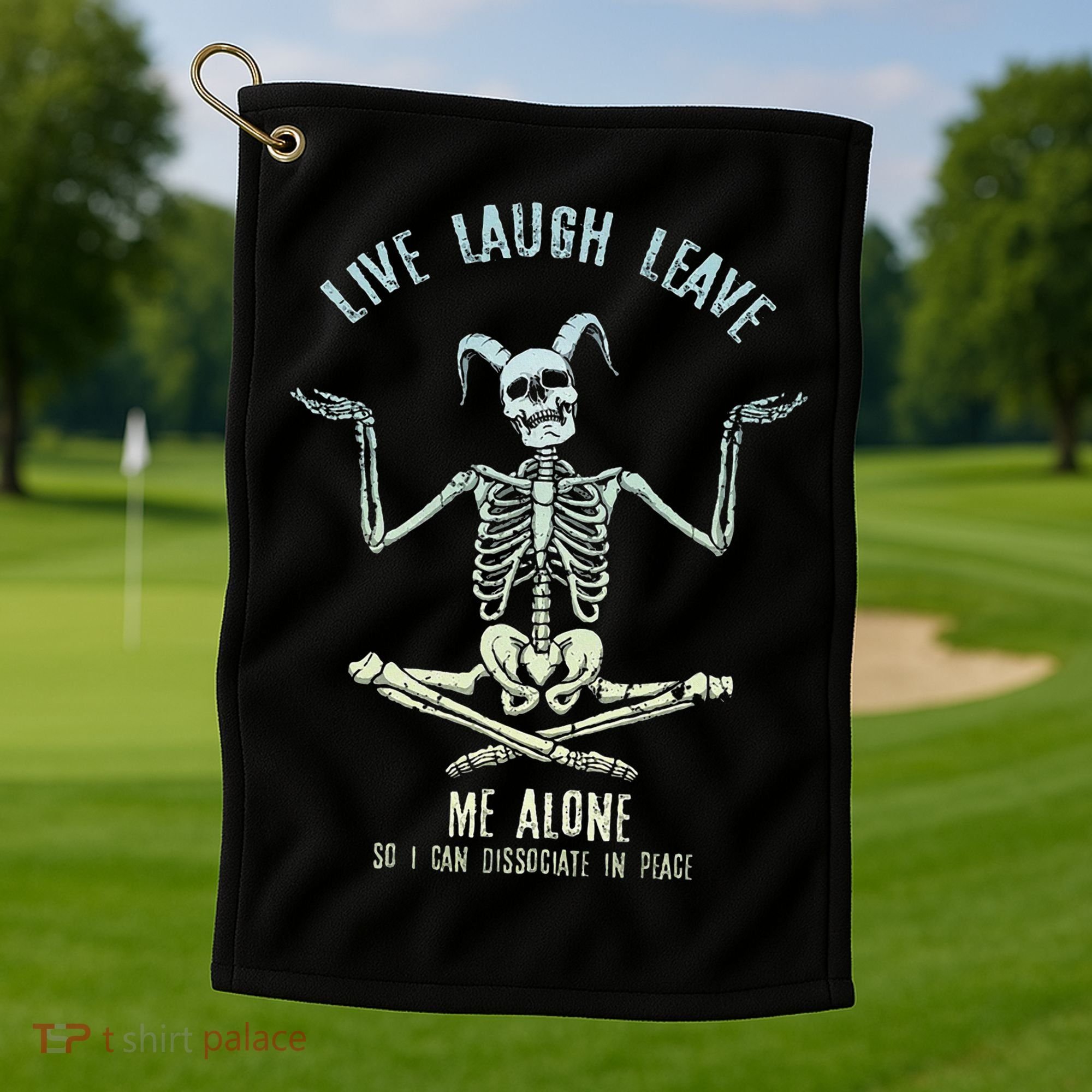Live Laugh Leave Me Alone So I Can Dissociate In Peace Golf Towel