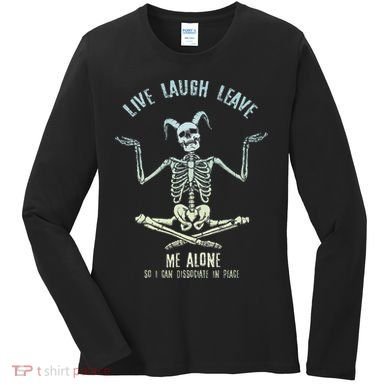 Live Laugh Leave Me Alone So I Can Dissociate In Peace Women's Long Sleeve Shirt