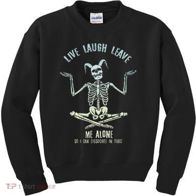 Live Laugh Leave Me Alone So I Can Dissociate In Peace Kids Sweatshirt