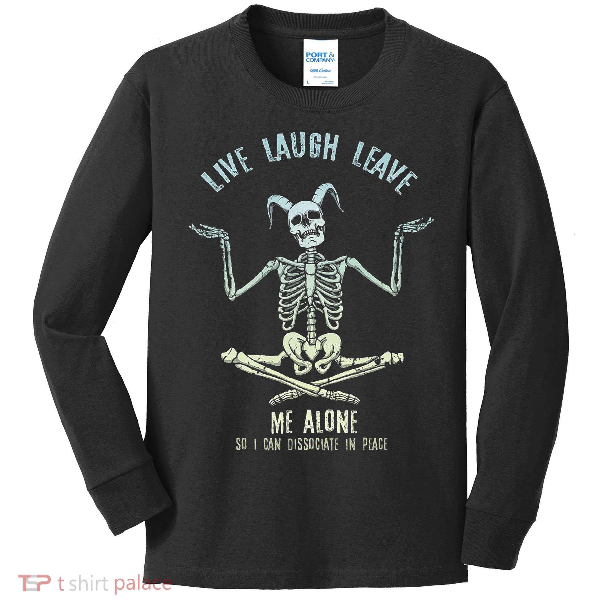 Live Laugh Leave Me Alone So I Can Dissociate In Peace Kids Long Sleeve Shirt