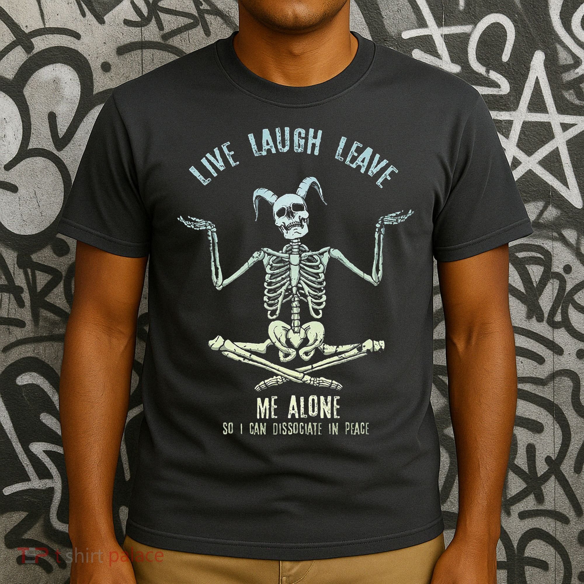Live Laugh Leave Me Alone So I Can Dissociate In Peace T-Shirt